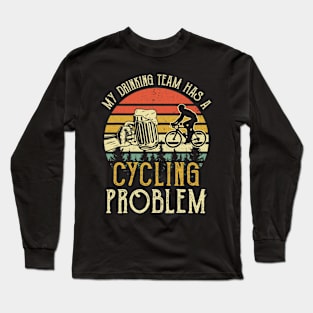 Funny Beer Tee My Drinking Team Has A Cycling Problem Long Sleeve T-Shirt